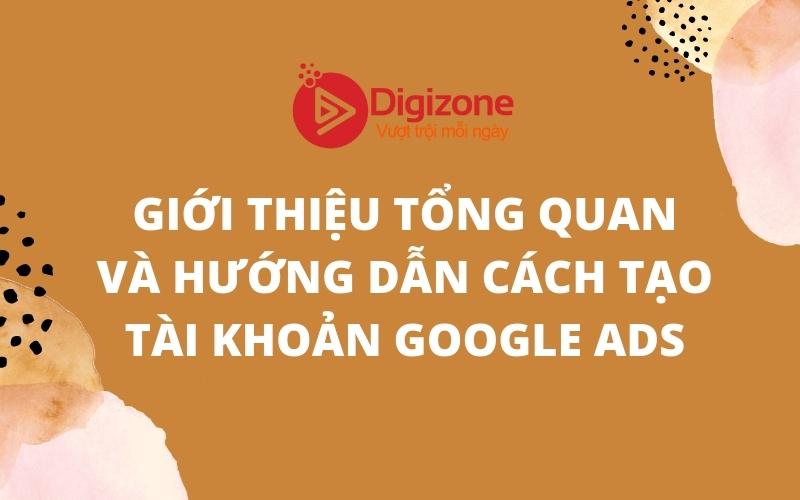 Giới Thiệu Tổng Quan Và Hướng Dẫn Cách Tạo Tài Khoản Google Ads