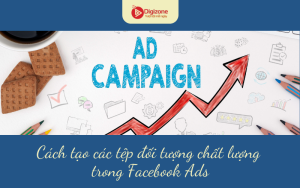 Cách tạo các tệp đối tượng chất lượng trong Facebook Ads